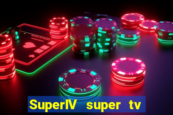 SuperIV super tv ao vivo super super